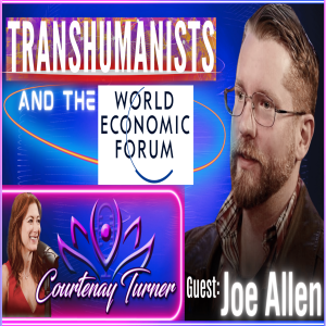 Ep.372: Transhumanists And The WEF w/ Joe Allen | The Courtenay Turner Podcast