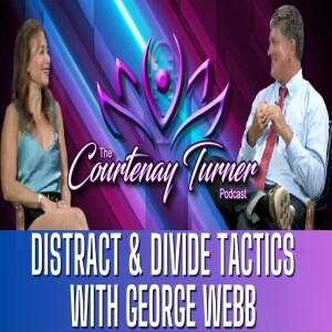 Ep. 288: Distract & Divide Tactics w/ George Webb I The Courtenay Turner Podcast