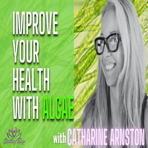 Ep. 233: Improve Your Health with Algae w/ Catharine Arnston | The Courtenay Turner Podcast