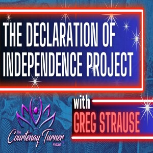 Ep. 280: The Declaration of Independence Project w/ Greg Strause | The Courtenay Turner Podcast