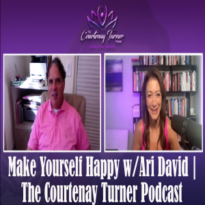 Ep. 154 Make Yourself Happy w/Ari David | The Courtenay Turner Podcast