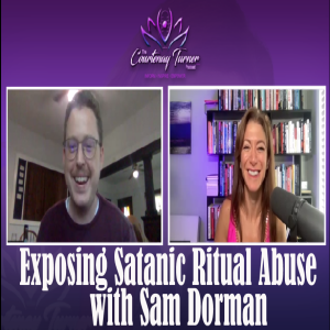 Ep 156: Exposing Satanic Ritual Abuse with Sam Dorman | The Courtenay Turner Podcast