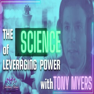 Ep. 210: The Science of Leveraging Power w/ Tony Myers | The Courtenay Turner Podcast