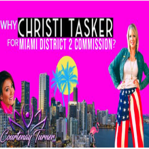 Ep.331: Why Christi Tasker for Miami District 2 | The Courtenay Turner Podcast