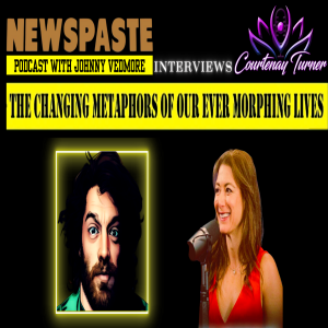 Courtenay on NEWSPASTE Podcast: ”The Changing Metaphors of Our Ever Morphing Lives”