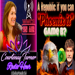 A Republic If You Can ”Phoenix It”, Game B? | Courtenay Turner Radio Hour