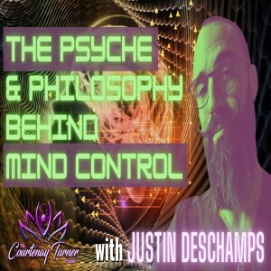 EP. 241: The Psyche & Philosophy Behind Mind Control w/ Justin Deschamps | The Courtenay Turner Podcast