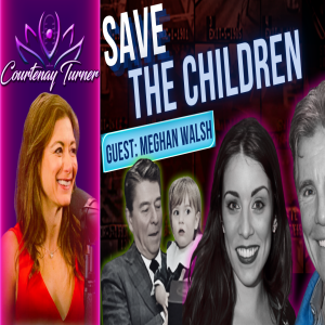 Ep.431: Save The Children w/ Meghan Walsh | The Courtenay Turner Podcast