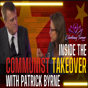 Ep. 262: Inside The Communist Takeover w/ Patrick Byrne | The Courtenay Turner Podcast