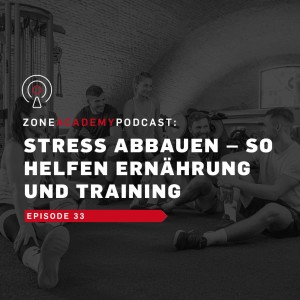 Stress abbauen – so helfen Ernährung und Training | Zone Academy Podcast Folge 33