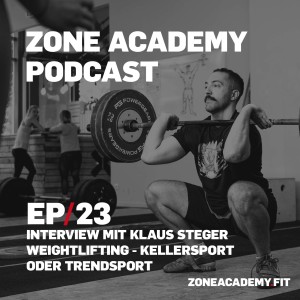 Weightlifting- Antiker Kellersport oder aktuelle Trendsportart -  Interview mit Klaus Steger - Zone Academy Podcast Folge 23