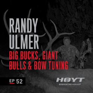 BIG BUCKS, GIANT BULLS, AND BOW TUNING | Randy Ulmer