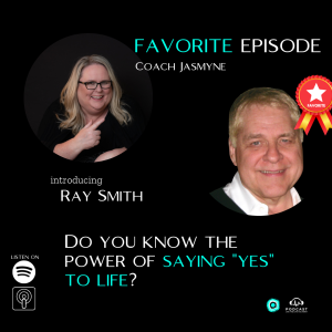 Ray Smith: My two favorite words are ”Yes” and ”Play”