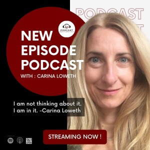 Carina Loweth: I am not thinking about it. I am in it.