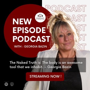 Georgia Bazin: The Naked Truth is: The body is an awesome tool that we inhabit.