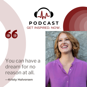 Kristy Halvorsen: ”You can have a dream for no reason at all.” -