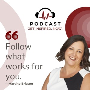 Martine Brisson: Follow what works for you.