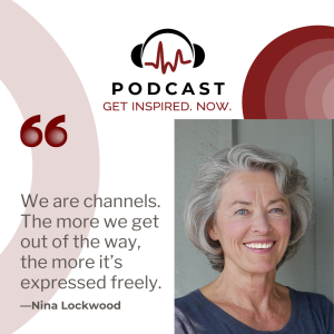 Nina Lockwood: We are channels. The more we get out of the way, the more it’s expressed freely.