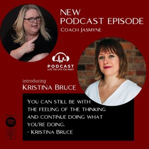 Kristina Bruce: You can still be with the feeling of the thinking and continue doing what you’re doing.