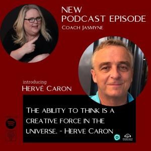 Hervé Caron: The ability to think is a creative force in the universe.