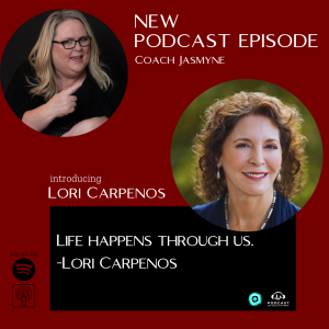 Lori Carpenos: Life happens through us.