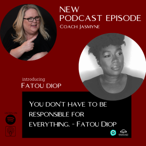 Fatou Diop: You don’t have to be responsible for everything.