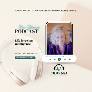 Christine Heath: Life force has intelligence.