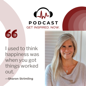 Sharon Strimling: ”I used to think happiness was when you got things worked out.”