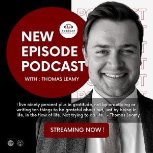 Thomas Leamy: I live ninety percent plus in gratitude, not by practicing or writing ten things to be grateful about but, just by being in life, in the flow of life. Not trying to do life.