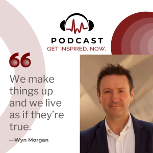 Wyn Morgan: ”We make things up. And we live as if they’re true.”