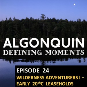 Episode 24: Early 20thC Wilderness Adventurers Part 1