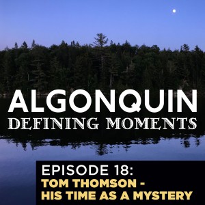 Episode 18: Artist Tom Thomson‘s Mysterious Death in Algonquin Park