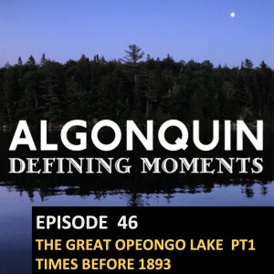 Episode 46: The Great Opeongo Lake - Times Before 1893