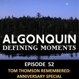 Episode 52: Tom Thomson Remembered: Anniversary  Special