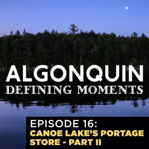 Episode 16: A Chat with Sven Miglin from Canoe Lake‘s Portage Store in Algonquin Park