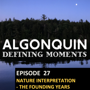 Episode 27: Algonquin Nature Interpretive Programs Rediscovered