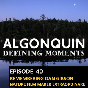 Episode 40: Remembering Dan Gibson - Nature Film Maker Extraordinaire