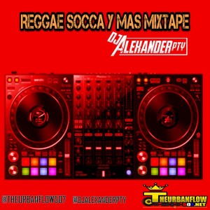 Reggae Socca Y Mas Mixtape - @DjAlexanderpty