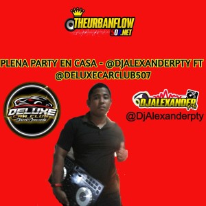Plena Party en Casa - @DjAlexanderpty Ft @deluxecarclub507.mp3