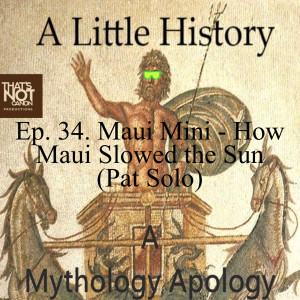 Ep. 34. Maui Mini - How Maui Slowed the Sun (Pat Solo)