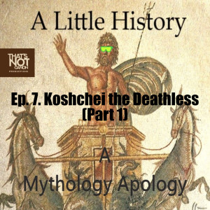 Ep. 7. Koshchei the Deathless (Part 1)