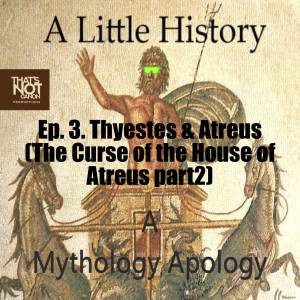 Ep. 3. Thyestes & Atreus (The Curse of the House of Atreus part2)