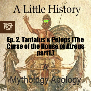 Ep. 2. Tantalus & Pelops (The Curse of the House of Atreus part1.)