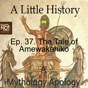 Ep. 37. The Tale of Amewakahiko