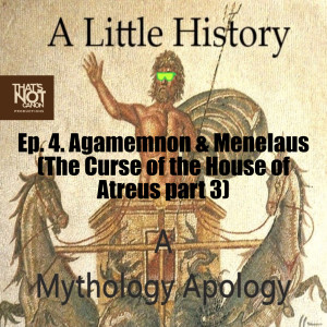 Ep. 4. Agamemnon & Menelaus (The Curse of the House of Atreus part 3)