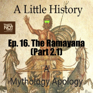 Ep. 16. The Ramayana (Part 2.1)