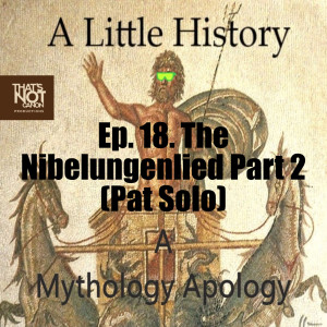 Ep. 18. The Nibelungenlied Part 2 (Pat Solo)