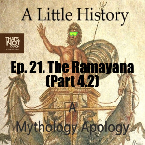 Ep. 21. The Ramayana (Part 4.2)