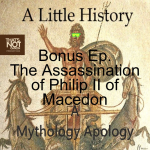 Bonus Ep. The Assassination of Philip II of Macedon