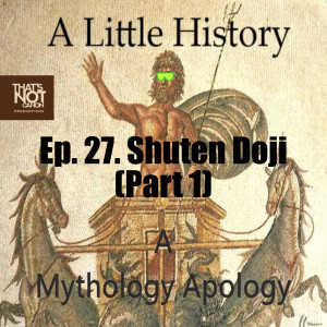Ep. 27. Shuten Doji (Part 1)